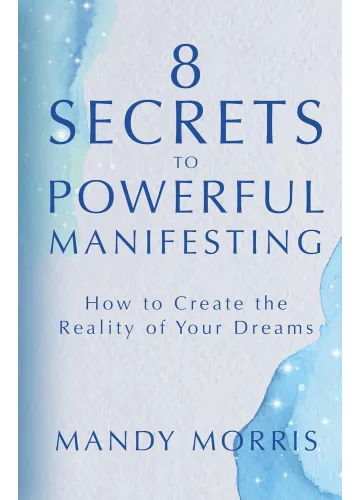 8 Secrets to Powerful Manifesting by Mandy Morris