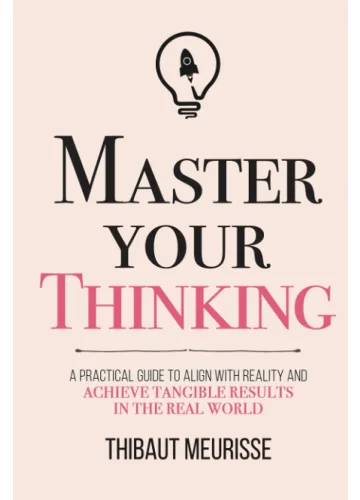 Master Your Thinking by Thibaut Meurisse
