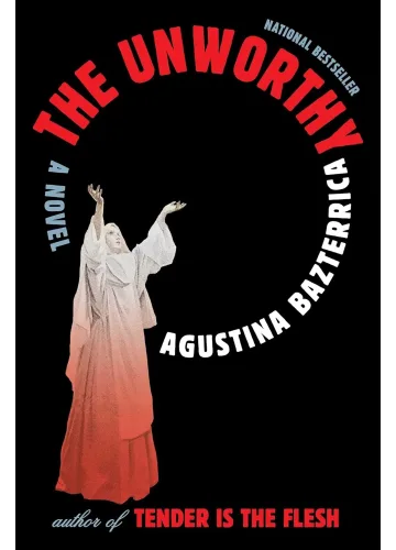 The Unworthy: A Novel by Agustina Bazterrica