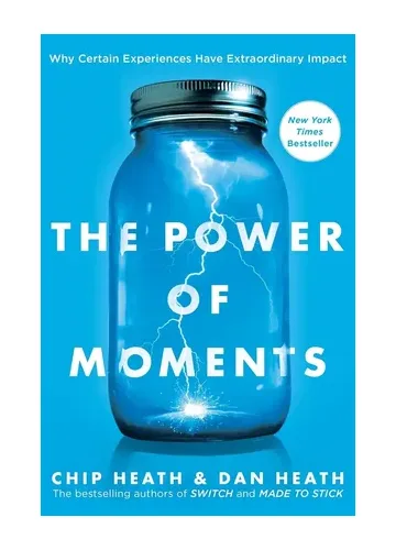 The Power of Moments by Chip Heath & Dan Heath