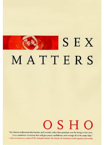 Sex Matters: From Sex to Superconsciousness by Osho