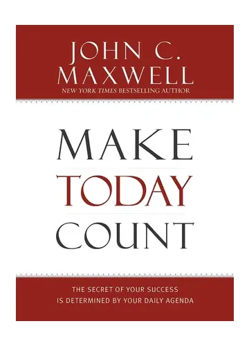 Make Today Count by John C. Maxwell