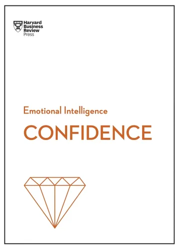Confidence (HBR Emotional Intelligence Series) by Harvard Business Review, Tomas Chamorro-Premuzic, Rosabeth Moss Kanter, Amy Jen Su, Peter Bregman