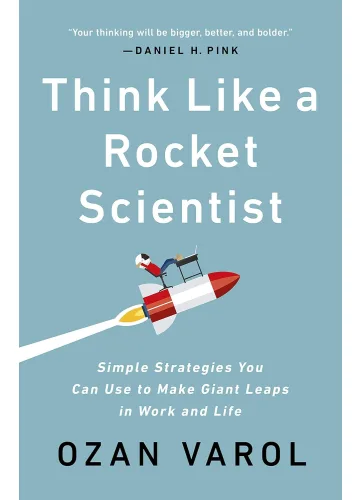 Think Like a Rocket Scientist by Ozan Varol