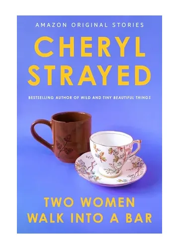 Two Women Walk into a Bar by Cheryl Strayed