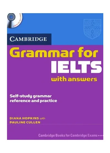 Cambridge Grammar for IELTS With Answers by Diana Hopkins and Pauline Cullen