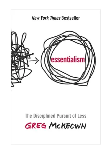 Essentialism: The Disciplined Pursuit of Less by Greg McKeown