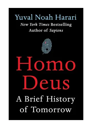 Homo Deus: A Brief History of Tomorrow by Yuval Noah Harari