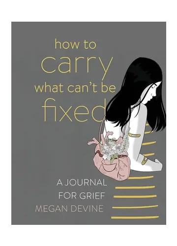 How to Carry What Can't Be Fixed by Megan Devine