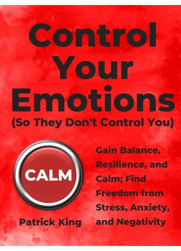 Control Your Emotions by Patrick King