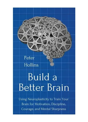 Build a Better Brain by Peter Hollins