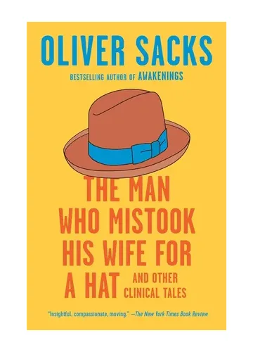 The Man Who Mistook His Wife for a Hat by Oliver Sacks