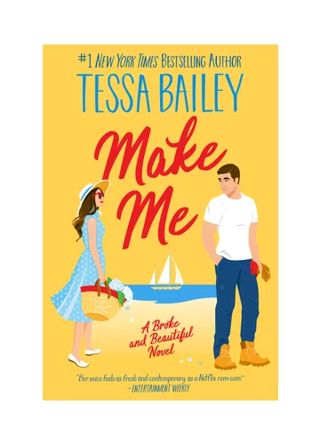 Make Me (Broke and Beautiful, #3) by Tessa Bailey