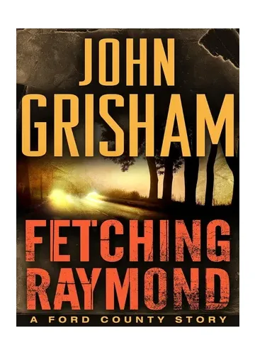 Fetching Raymond: A Ford County Story by John Grisham