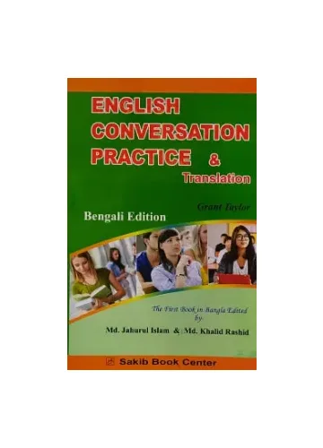 English Conversation Practice and Translation, English-Bengali by Grant Taylor , Md. Khalid Rashid (Translator)