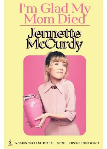 I'm Glad My Mom Died by Jennette McCurdy