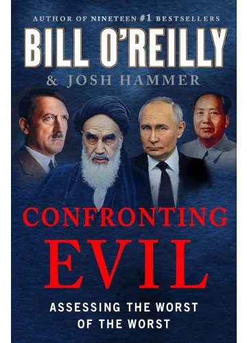 Confronting Evil: Assessing the Worst of the Worst by Bill O'Reilly & Josh Hammer