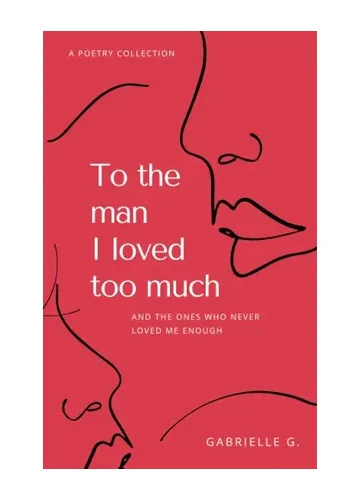 To the man I loved too much by Gabrielle G.