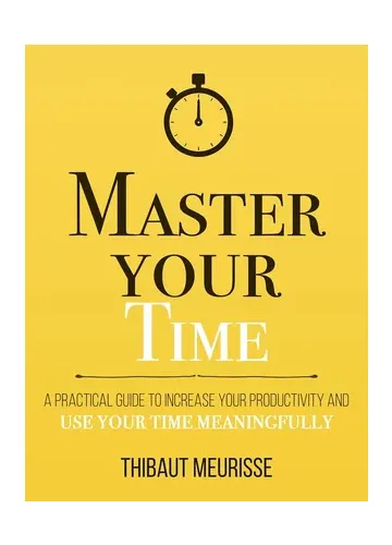 Master Your Time by Thibaut Meurisse