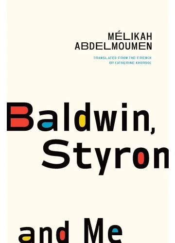 Baldwin, Styron, and Me by Mélikah Abdelmoumen