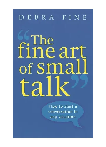 The Fine Art Of Small Talk by Debra Fine