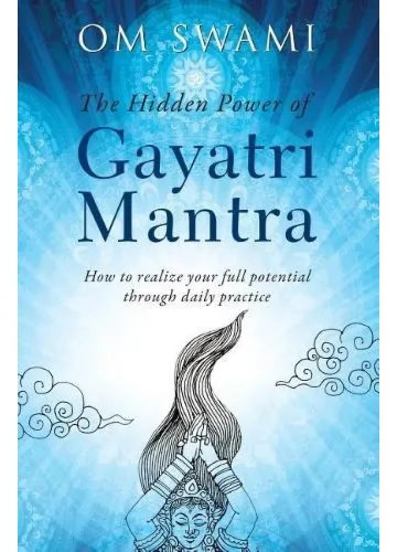 The Hidden Power of Gayatri Mantra by Om Swami
