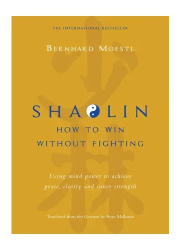Shaolin: How to Win Without Fighting by Bernhard Moestl