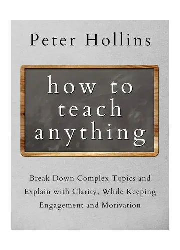 How to Teach Anything by Peter Hollins