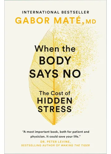 When the Body Says No by Gabor Maté