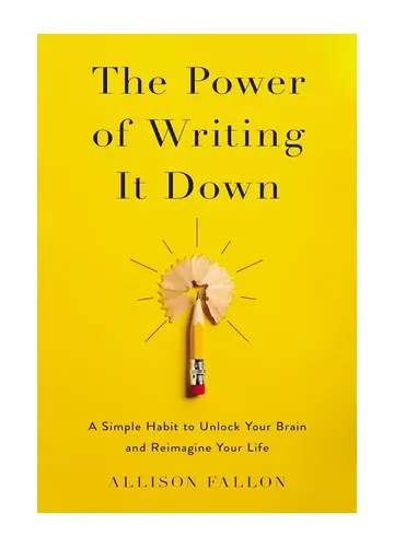 The Power of Writing It Down by Allison Fallon