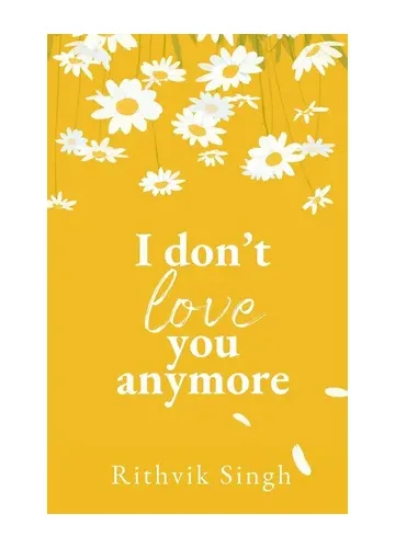 I Don't Love You Anymore by Rithvik Singh