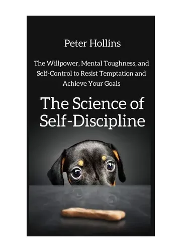 The Science of Self-Discipline by Peter Hollins