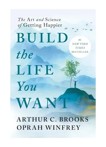 Build the Life You Want by Arthur C. Brooks