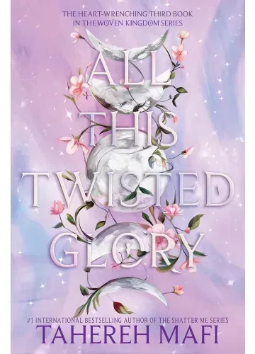 All This Twisted Glory (This Woven Kingdom, #3) by Tahereh Mafi