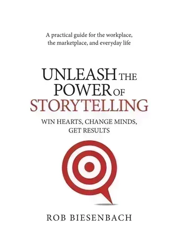 Unleash the Power of Storytelling by Rob Biesenbach