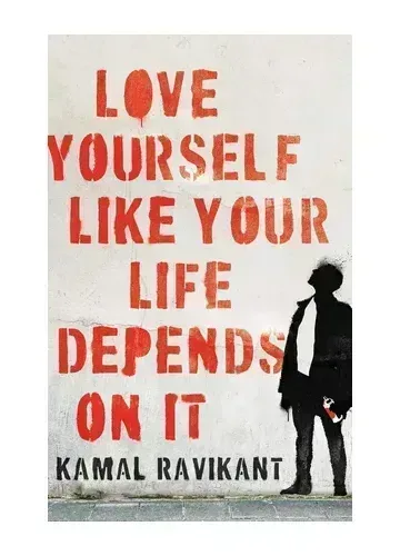 Love Yourself Like Your Life Depends on It by Kamal Ravikant