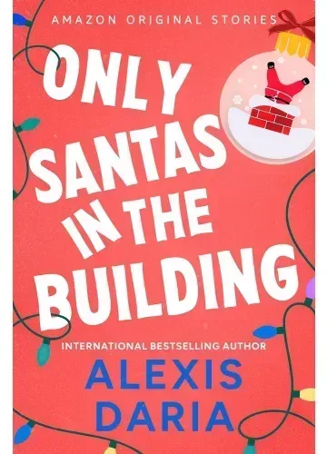 Only Santas in the Building (Under the Mistletoe Collection, #5) by Alexis Daria