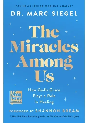 The Miracles Among Us by Dr. Marc Siegel