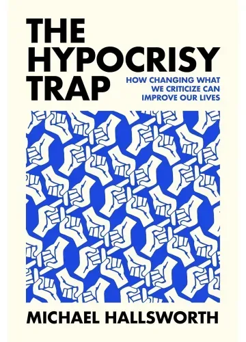 The Hypocrisy Trap by Michael Hallsworth