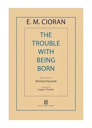 The Trouble with Being Born by E.M. Cioran