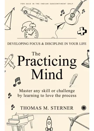 The Practicing Mind by Thomas M. Sterner