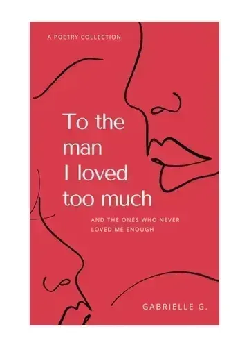 To the man I loved too much by Gabrielle G.