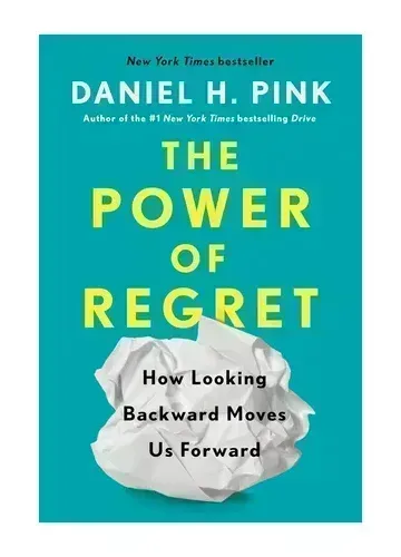 The Power of Regret by Daniel H. Pink