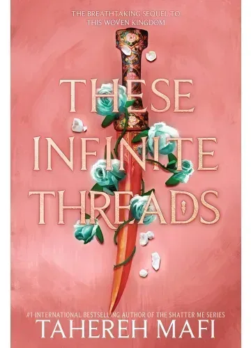 These Infinite Threads (This Woven Kingdom, #2) by Tahereh Mafi