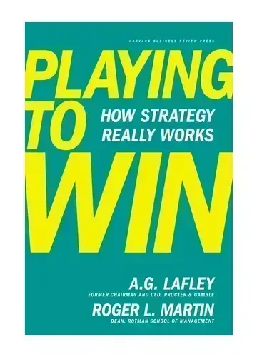 Playing to Win by A.G. Lafley and Roger L. Martin