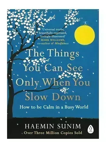 The Things You Can See Only When You Slow Down by Haemin Sunim