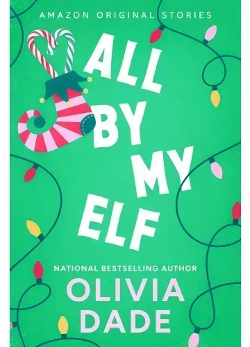 All by My Elf (Under the Mistletoe Collection, #3) by Olivia Dade