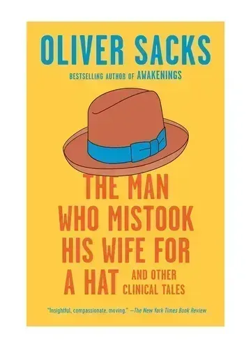 The Man Who Mistook His Wife for a Hat by Oliver Sacks