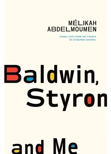 Baldwin, Styron, and Me by Mélikah Abdelmoumen