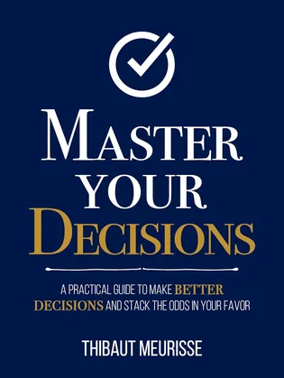 Master Your Decisions by Thibaut Meurisse